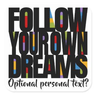 Follow Your Dreams Follow Your Bliss Customize! Square Sticker