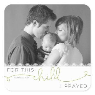 For this Child I Prayed - 1 Samuel 1:27 Square Sticker