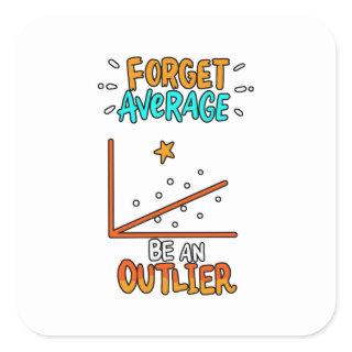 Forget Average Be An Outlier Math Pun Joke Gift Square Sticker