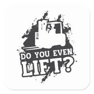 Forklift Operator Do You Even Lift Forklift Gift Square Sticker