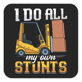Forklift Operator I Do All My Own Stunts Driver Square Sticker