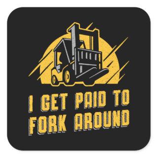 Forklift Operator I Get Paid To Fork Around Truck Square Sticker