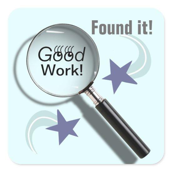 Found Some Good Work! (Student Stickers) Square Sticker
