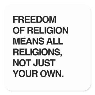 FREEDOM OF RELIGION MEANS ALL RELIGIONS SQUARE STICKER