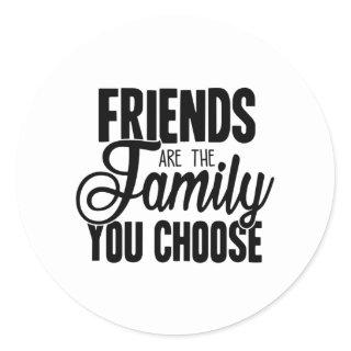 Friends Are The Family You Choose Classic Round Sticker