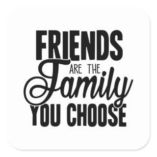 Friends Are The Family You Choose Square Sticker