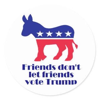 Friends Don't Let Friends Vote Trump stickers