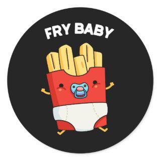 Fry Baby Funny French Fries Pun Dark BG Classic Round Sticker