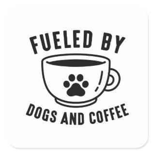 Fueled By Dogs And Coffee Square Sticker