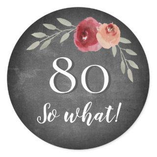 Funny 80 So What Chalkboard Floral 80th Birthday Classic Round Sticker