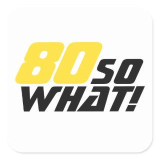 Funny 80 so what Quote 80th Birthday  Square Sticker