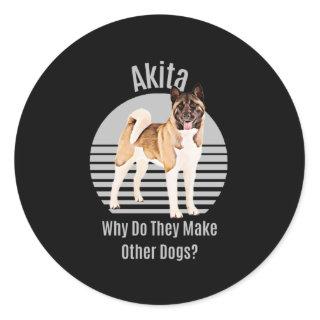 Funny Akita Why Do They Make Other Dogs? Akita Dog Classic Round Sticker