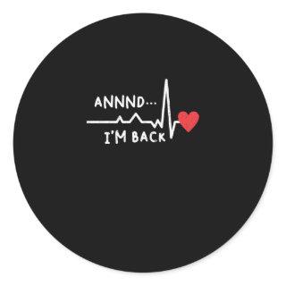 Funny Annnd I'm Back For Heart Surgery Recovery Classic Round Sticker