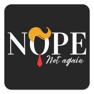 Funny Anti trump nope not again - election 2024  Square Sticker