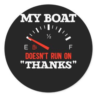 Funny Boating My Boat Doesnt Run On Thanks Classic Round Sticker