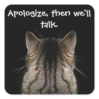 Funny Cat with Back Turned Wants Apology Square Sticker