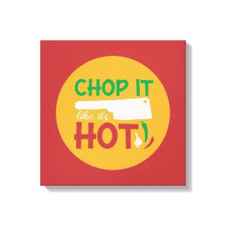 Funny Cooking Chop It Like It's Hot Kitchen Art Canvas Print