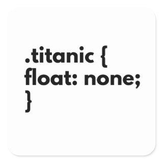 Funny css joke titanic not float for fe developer square sticker