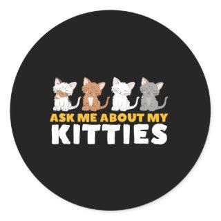 Funny Cute Cat Lover Humor Ask Me About My Kitties Classic Round Sticker