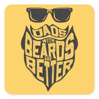 FUNNY DADS WITH BEARDS ARE BETTER FATHERS DAY SQUARE STICKER