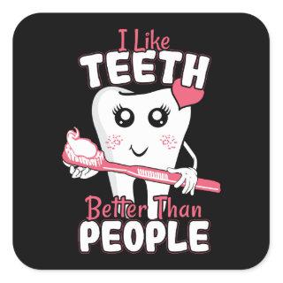 Funny Dentist - Like Teeth Better than People Square Sticker