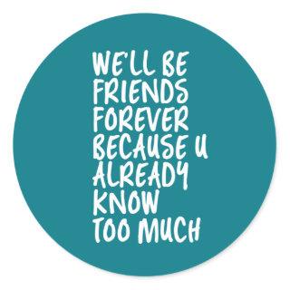 Funny Friendship Quote Best Friends Forever BFF Classic Round Sticker