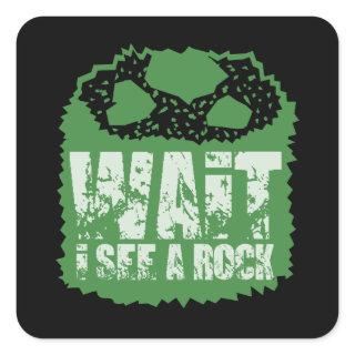Funny Geology - Wait I See A Rock Square Sticker