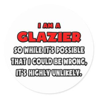 Funny Glazier .. Highly Unlikely Classic Round Sticker
