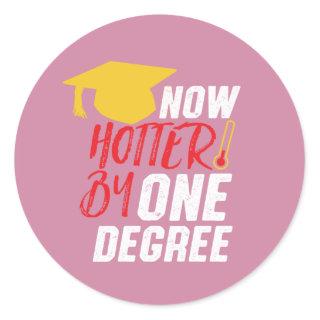 Funny Graduation Now Hotter by One Degree Classic Round Sticker