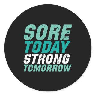 Funny Gym Fitness Sore Today Strong Tomorrow Classic Round Sticker