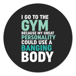 Funny Gym Fitness Workout I Go To The Gym Because Classic Round Sticker