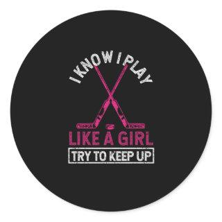 Funny I Know I Play Like A Girl Try To Keep Up Ice Classic Round Sticker