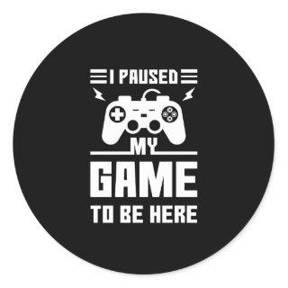 Funny I Paused My Game To Be Here Print Classic Round Sticker