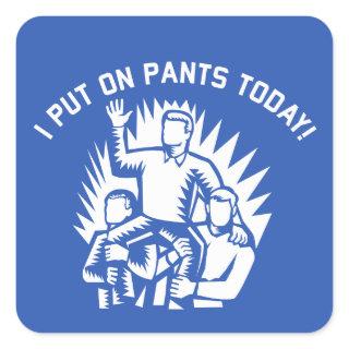 Funny I Put on Pants Today Stickers