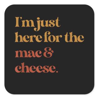 Funny Im Just Here For The Mac And Cheese Thanks Square Sticker