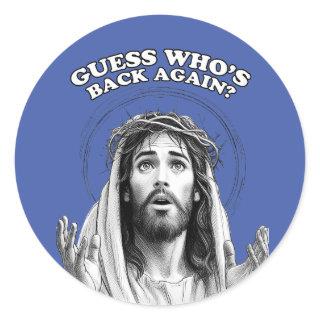 Funny Jesus Guess Who's Back Again? Classic Round Sticker