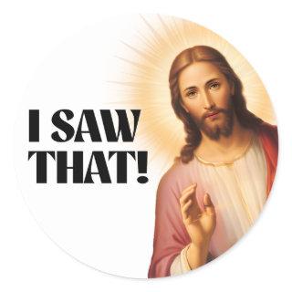 Funny Jesus Meme I Saw That Classic Round Sticker