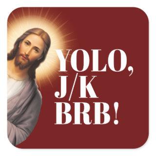 Funny Jesus Meme YOLO JK BRB  Square Sticker