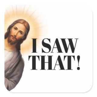 Funny Jesus Quote - I Saw That! Square Sticker