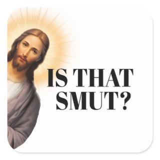 Funny Jesus Quote - Is That Smut? Square Sticker