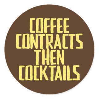 Funny Joke Sarcastic Coffee Contracts Then Classic Round Sticker