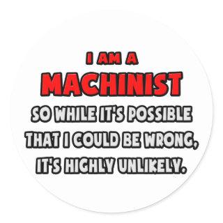Funny Machinist .. Highly Unlikely Classic Round Sticker