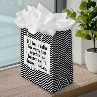 Funny Math/Algebra Quote - I'd have x dollars Medium Gift Bag
