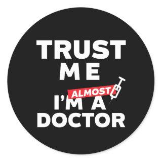 Funny Medical Student Trust Me I Am Almost Doctor Classic Round Sticker