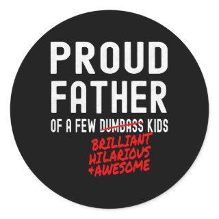 Funny Proud Father Of A Few Brilliant Hilarious Aw Classic Round Sticker