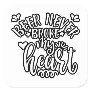 Funny Quote Beer Never Broke My Heart Square Sticker