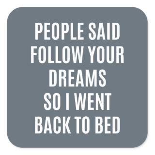 Funny quote Follow your dreams back to bed Square Sticker