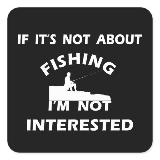 funny quotes about fishing lovers square sticker