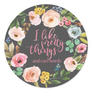 Funny quotes I Like Pretty Things and Cuss Words,  Classic Round Sticker