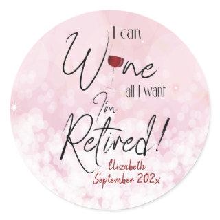Funny Retirement I Can Wine All I Want Classic Round Sticker